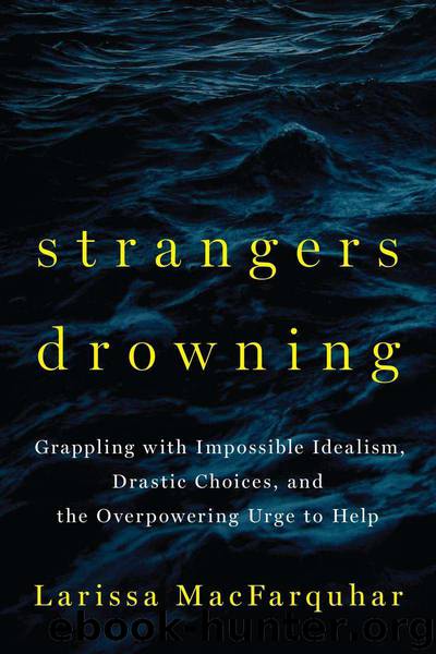 Strangers Drowning: Grappling with Impossible Idealism, Drastic Choices, and the Overpowering Urge to Help by MacFarquhar Larissa