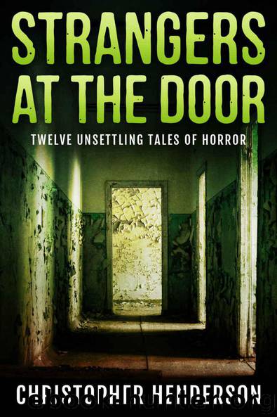 Strangers at the Door: Twelve unsettling tales of horror by Christopher Henderson