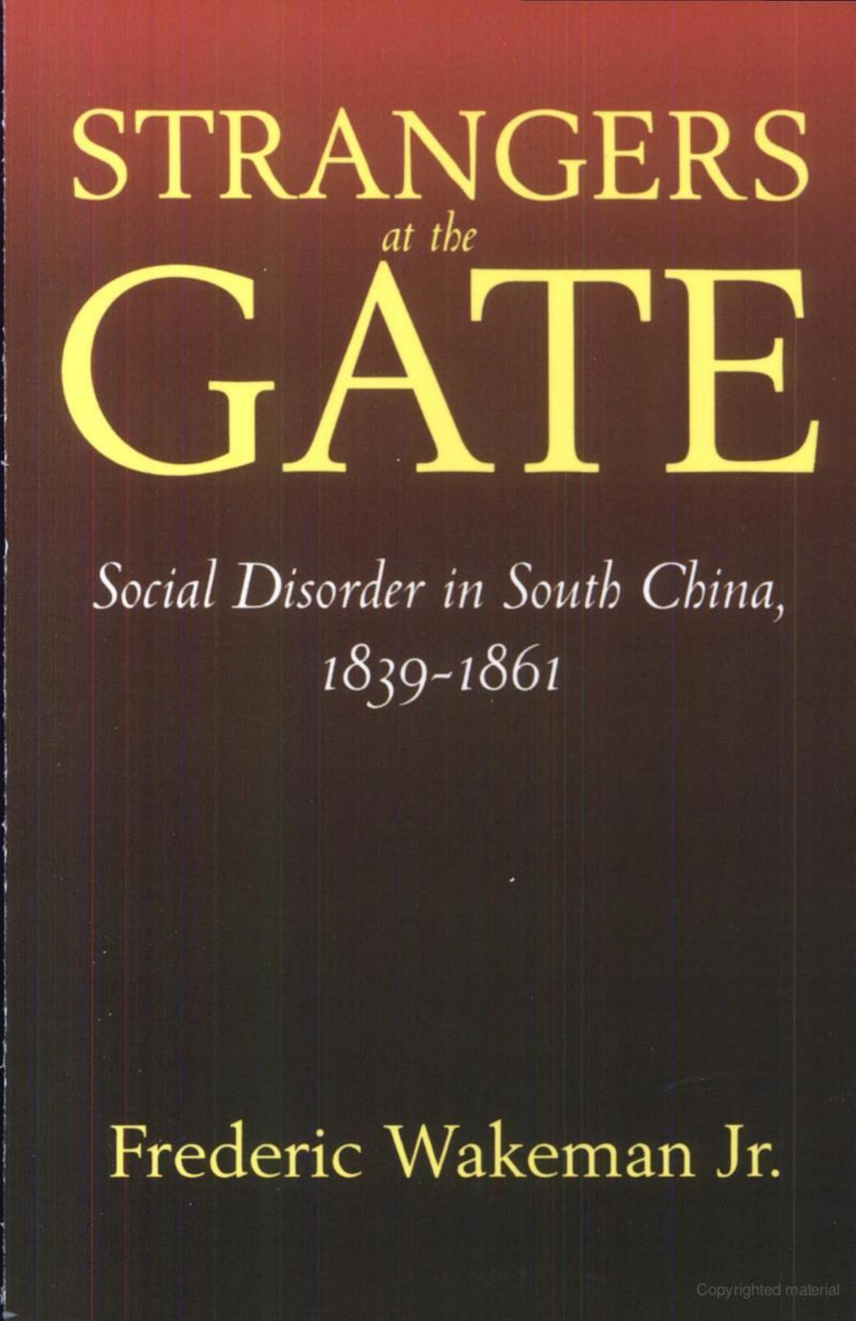 Strangers at the Gate: Social Disorder in South China, 1839â1861 by Frederic Wakeman Jr