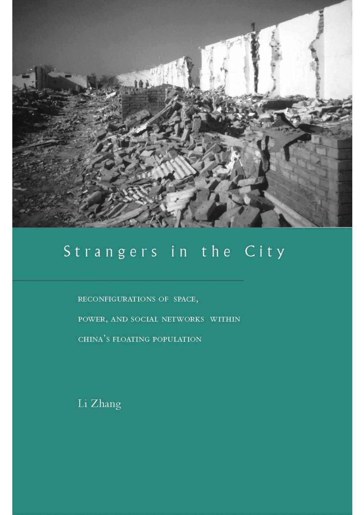 Strangers in the City: Reconfigurations of Space, Power, and Social Networks Within China's Floating Population by ZHANG Li