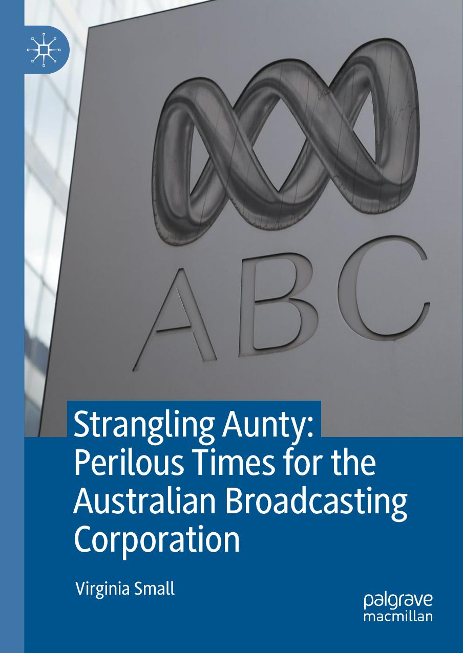 Strangling Aunty: Perilous Times for the Australian Broadcasting Corporation by Virginia Small