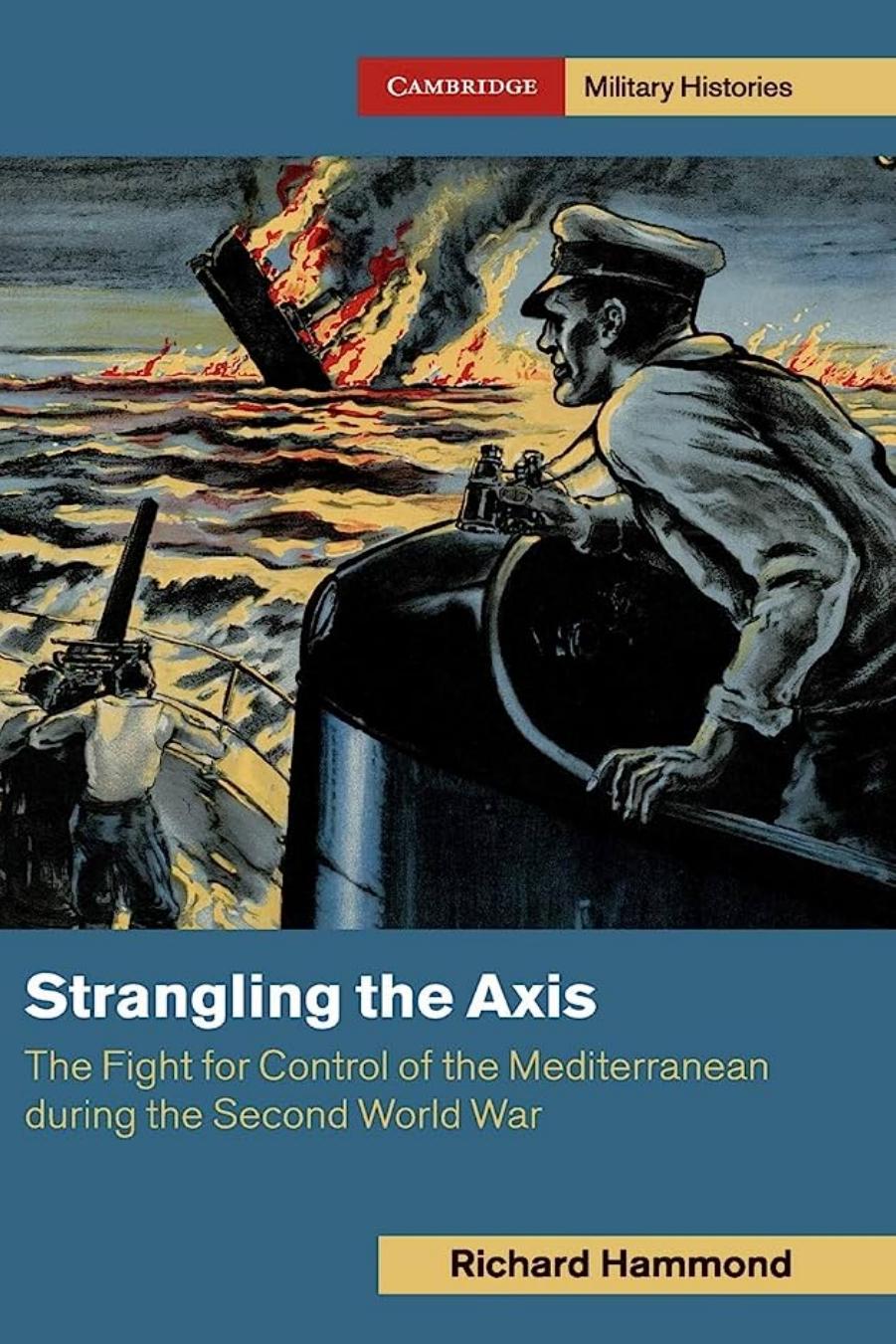 Strangling the Axis: The Fight for Control of the Mediterranean during the Second World War by Richard Hammond