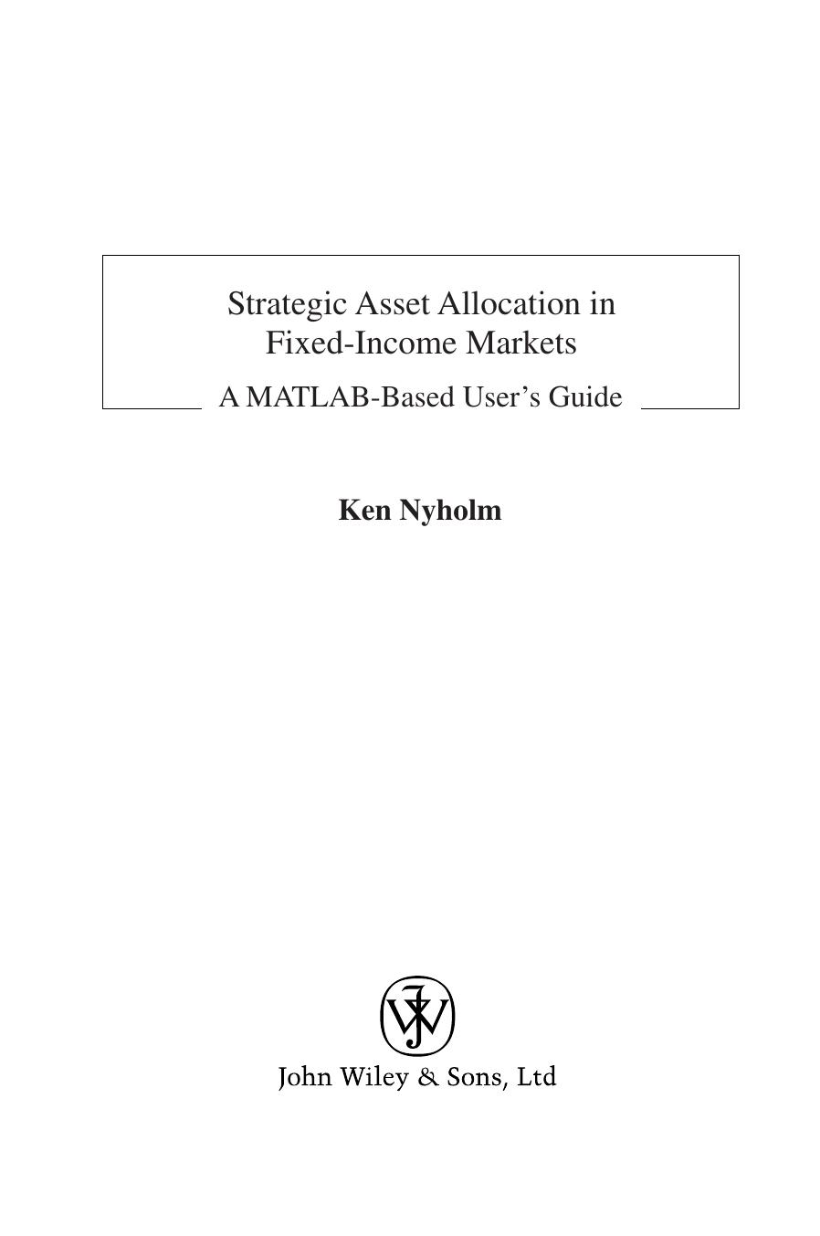Strategic Asset Allocation in Fixed Income Markets: A MATLAB based user's guide (The Wiley Finance Series) by Ken Nyholm