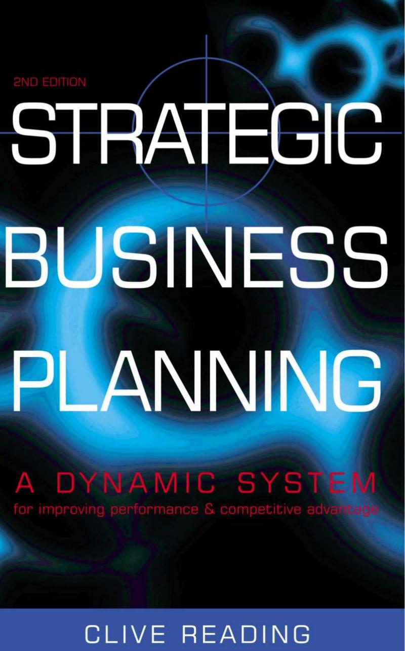 Strategic Business Planning: A Dynamic System for Improving Performance and Competitive Advantage by Clive Reading
