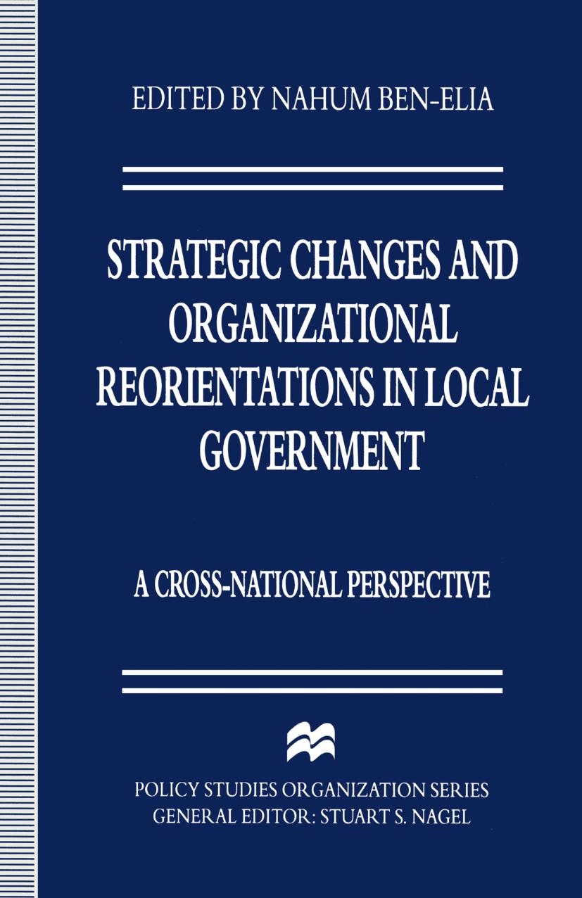 Strategic Changes and Organizational Reorientations in Local Government: A Cross-National Perspective by Nahum Ben-Elia (eds.)