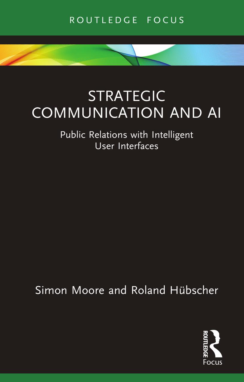 Strategic Communication and AI: Public Relations with Intelligent User Interfaces by Simon Moore Roland Hübscher