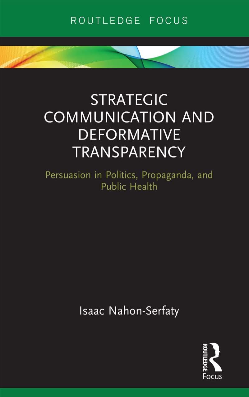 Strategic Communication and Deformative Transparency: Persuasion in Politics, Propaganda, and Public Health by Isaac Nahon-Serfaty