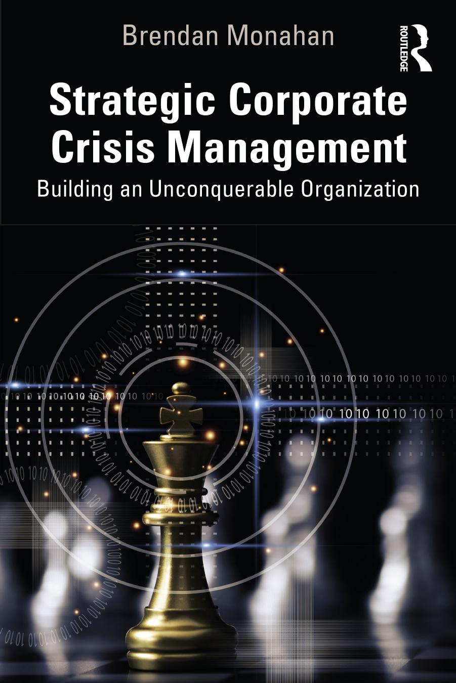 Strategic Corporate Crisis Management: Building an Unconquerable Organization by Brendan Monahan