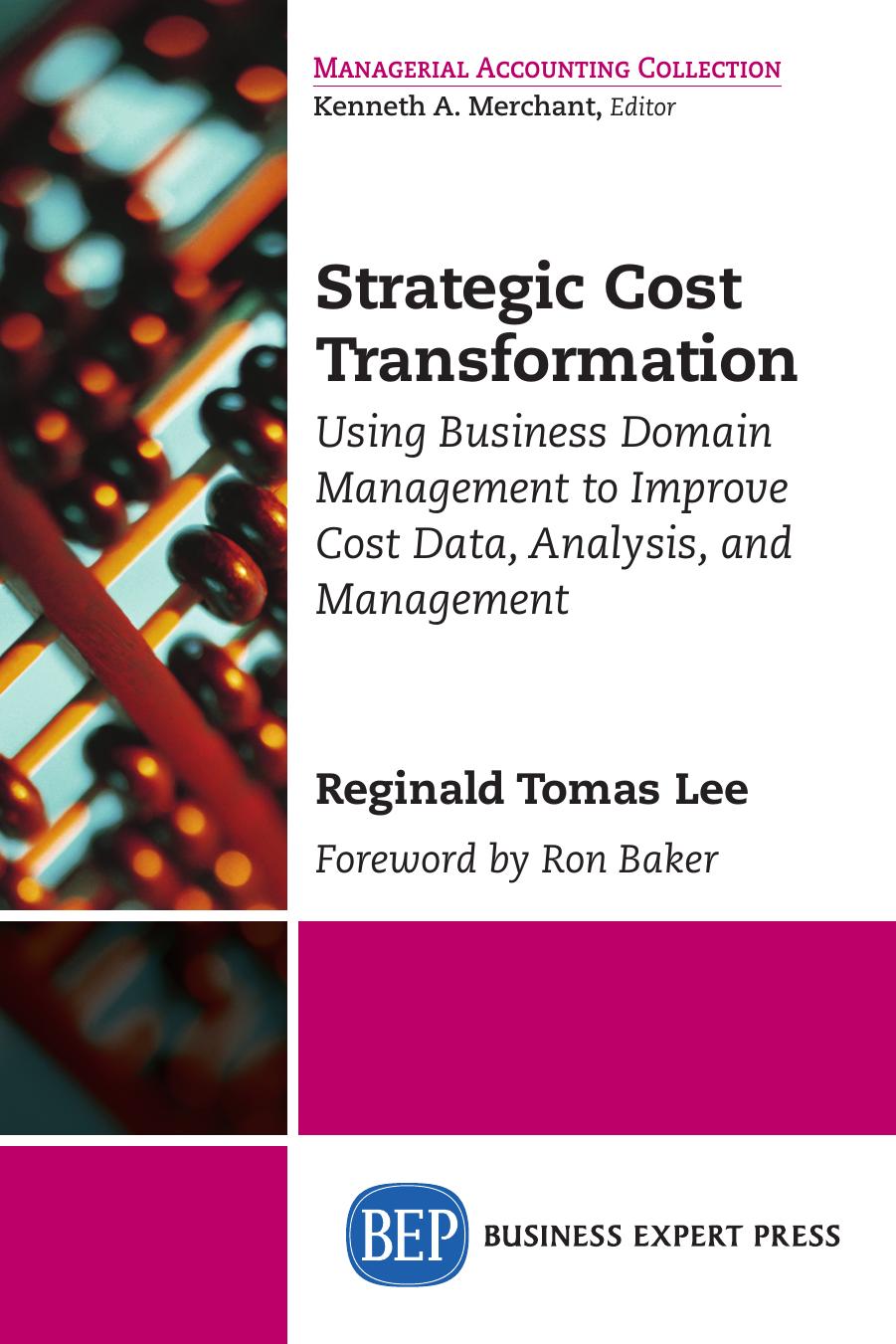 Strategic Cost Transformation: Using Business Domain Management to Improve Cost Data, Analysis, and Management by Reginald Tomas Lee