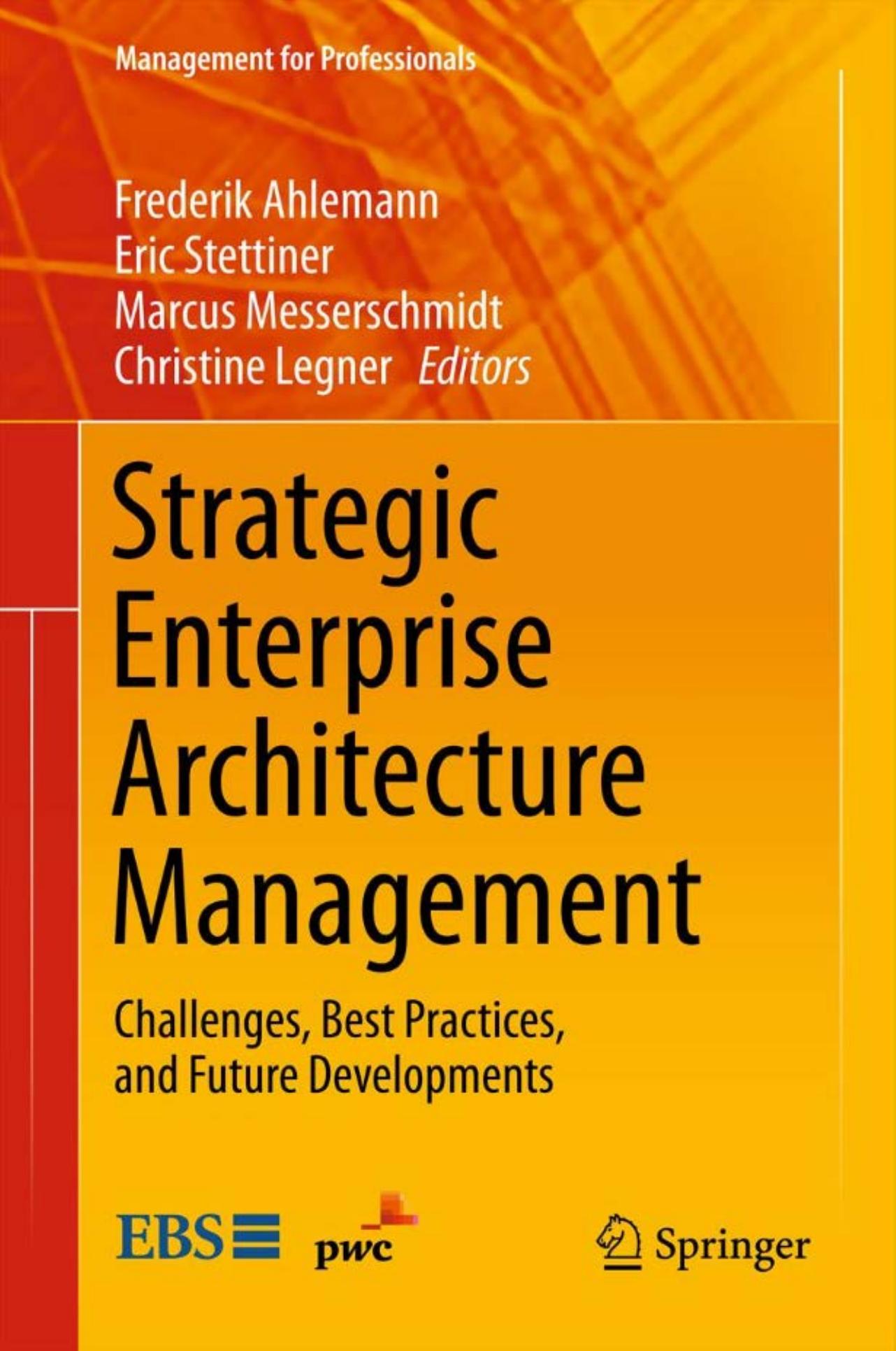 Strategic Enterprise Architecture Management: Challenges, Best Practices, and Future Developments by unknow