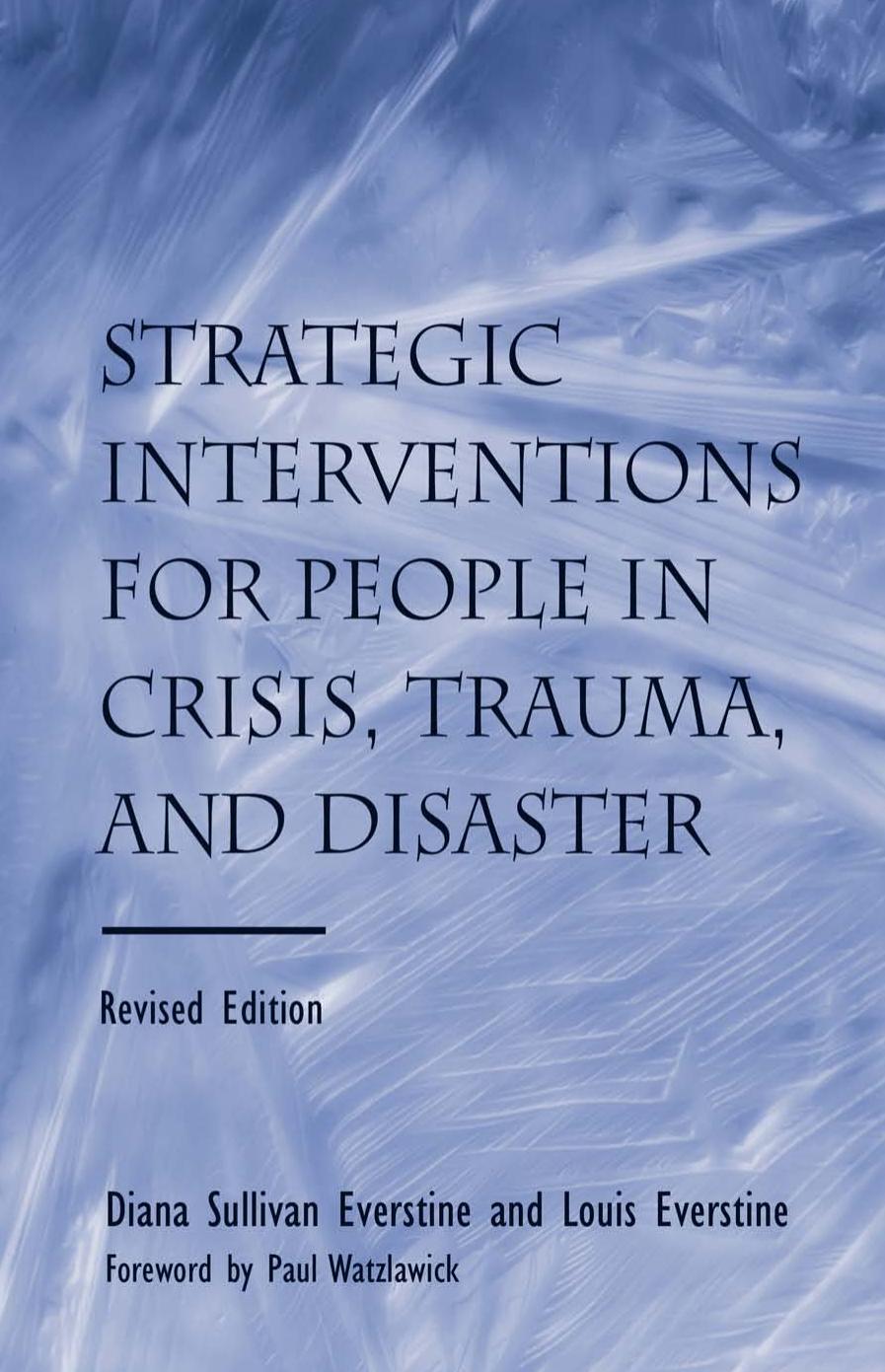Strategic Interventions for People in Crisis, Trauma, and Disaster: Revised Edition by Diane Sullivan Everstine Louis Everstine