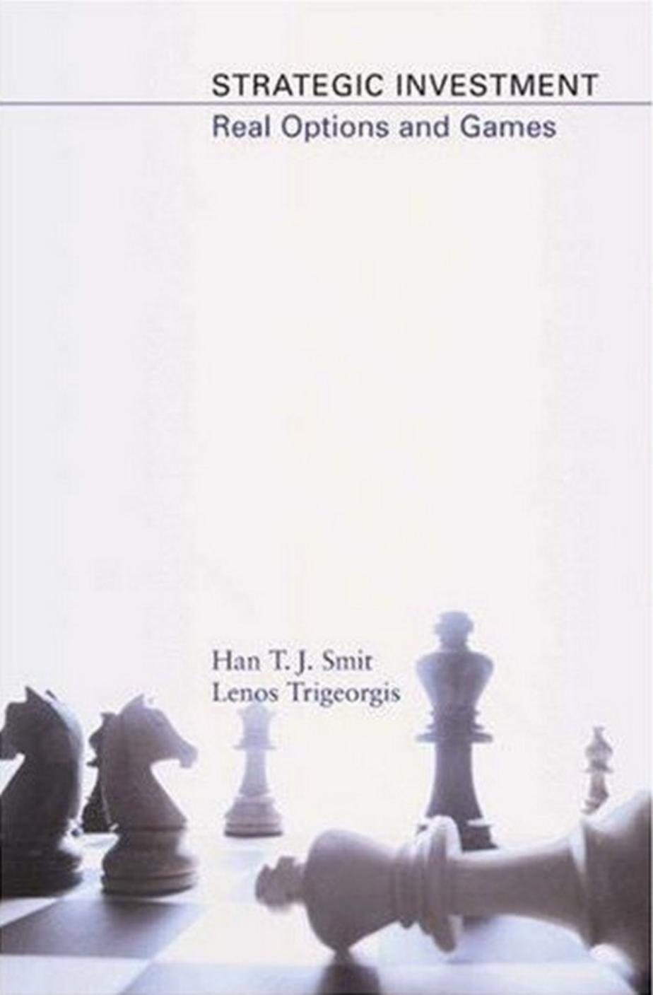 Strategic Investment: Real Options and Games by Han T. J. Smit Lenos Trigeorgis