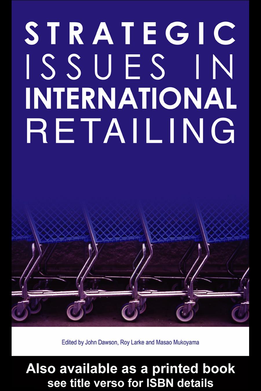 Strategic Issues in International Retailing: Concepts and Cases by John Dawson; Roy Larke; Masao Mukoyama