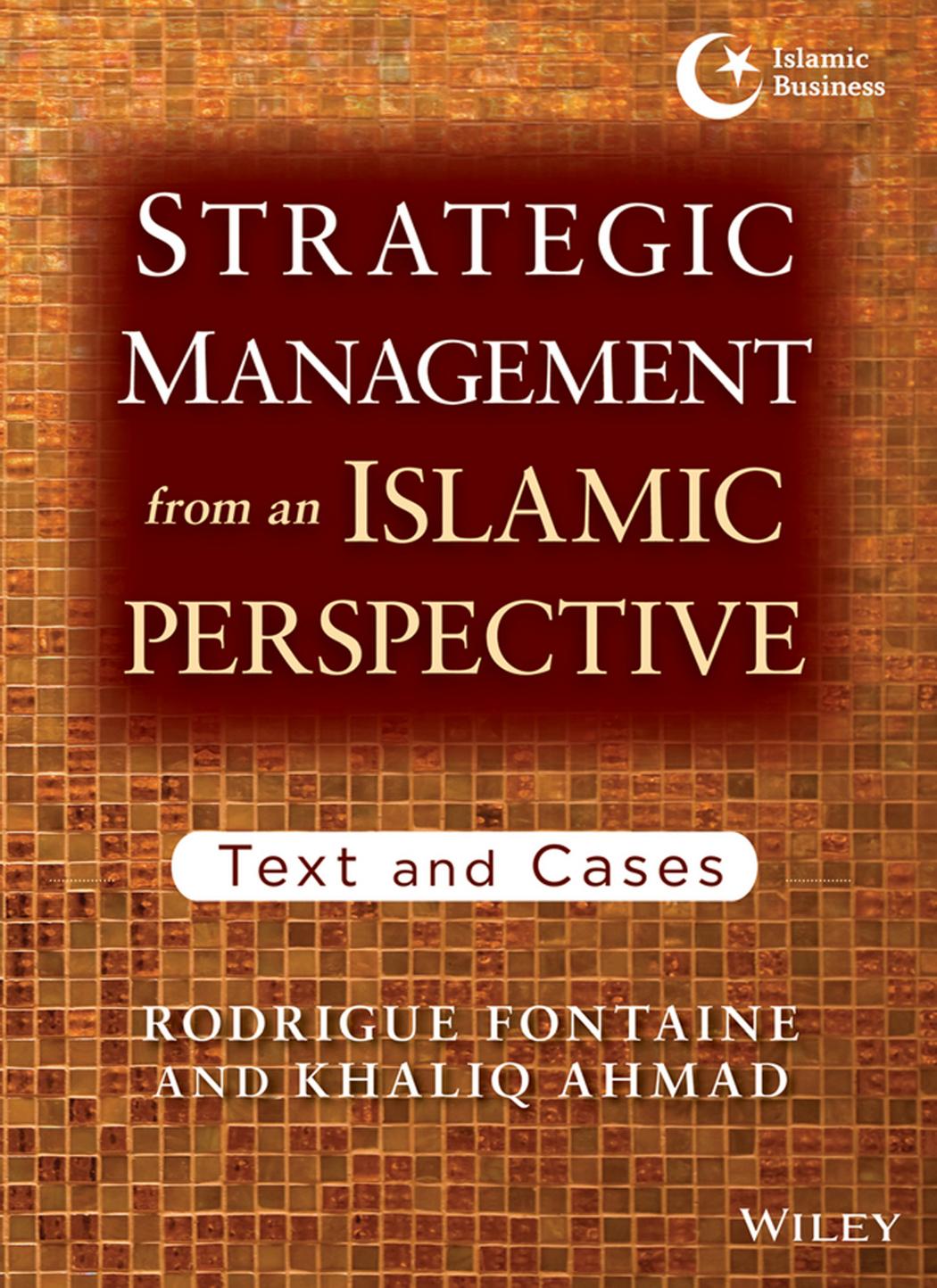Strategic Management from an Islamic Perspective: Text and Cases by Rodrigue Fontaine and Khaliq Ahmad