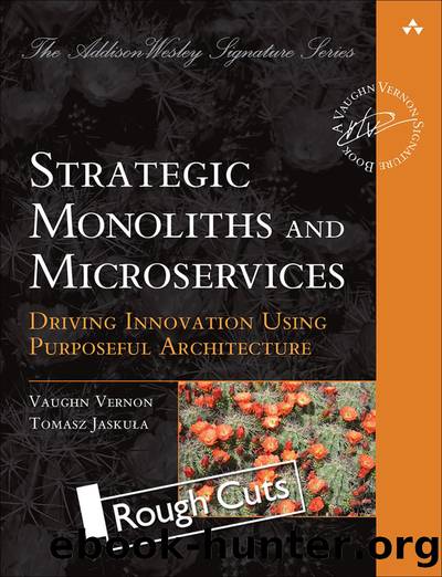 Strategic Monoliths and Microservices: Driving Innovation Using Purposeful Architecture by Tomasz Jaskula & Vaughn Vernon