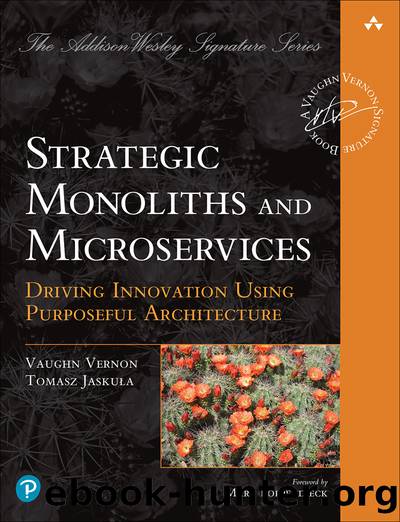 Strategic Monoliths and Microservices: Driving Innovation Using Purposeful Architecture by Vaughn Vernon & Tomasz Jaskula