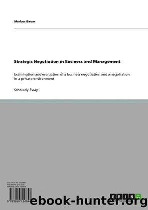 Strategic Negotiation in Business and Management: Examination and evaluation of a business negotiation and a negotiation in a private environment by Baum Markus