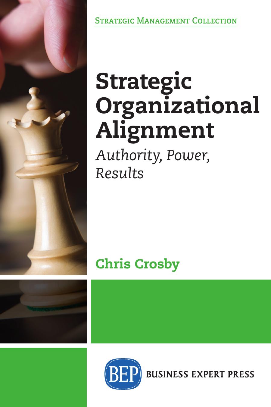 Strategic Organizational Alignment : Authority, Power, Results by Chris Crosby