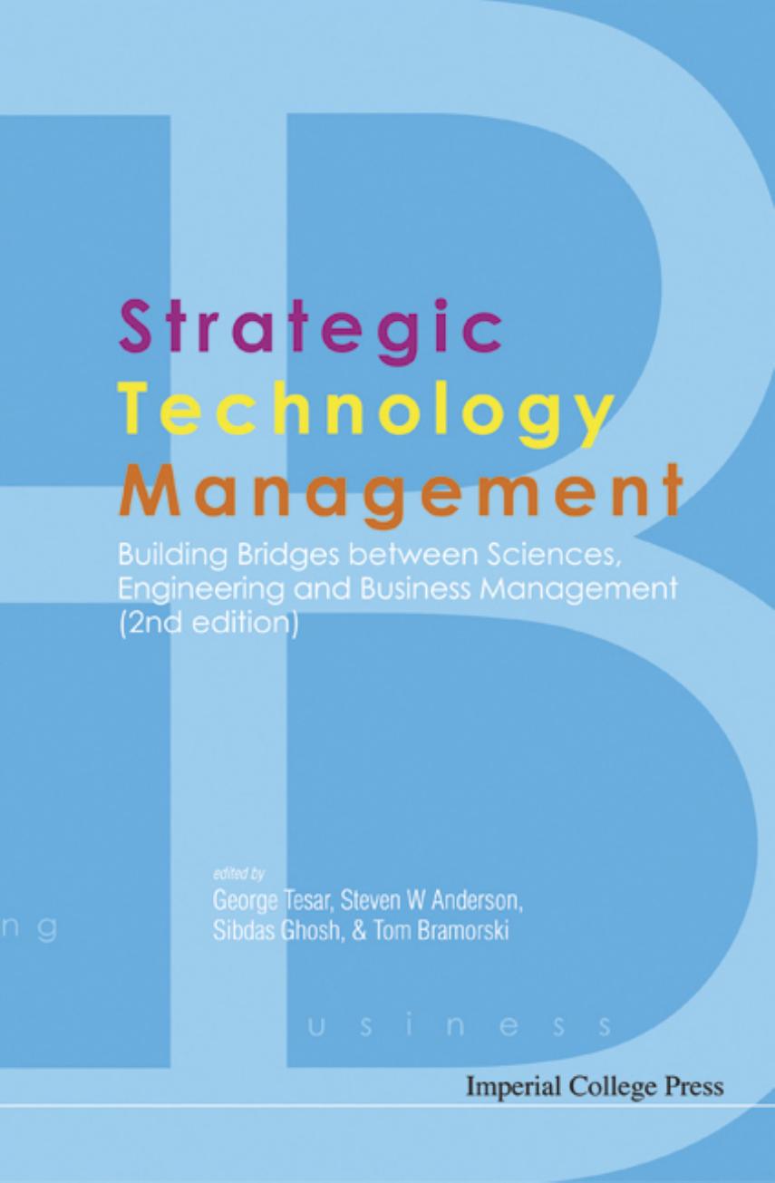 Strategic Technology Management: Building Bridges Between Sciences, Engineering and Business Management, 2nd Edition by Steven W. Anderson Tom Bramorski George Tesar Sibdas Ghosh