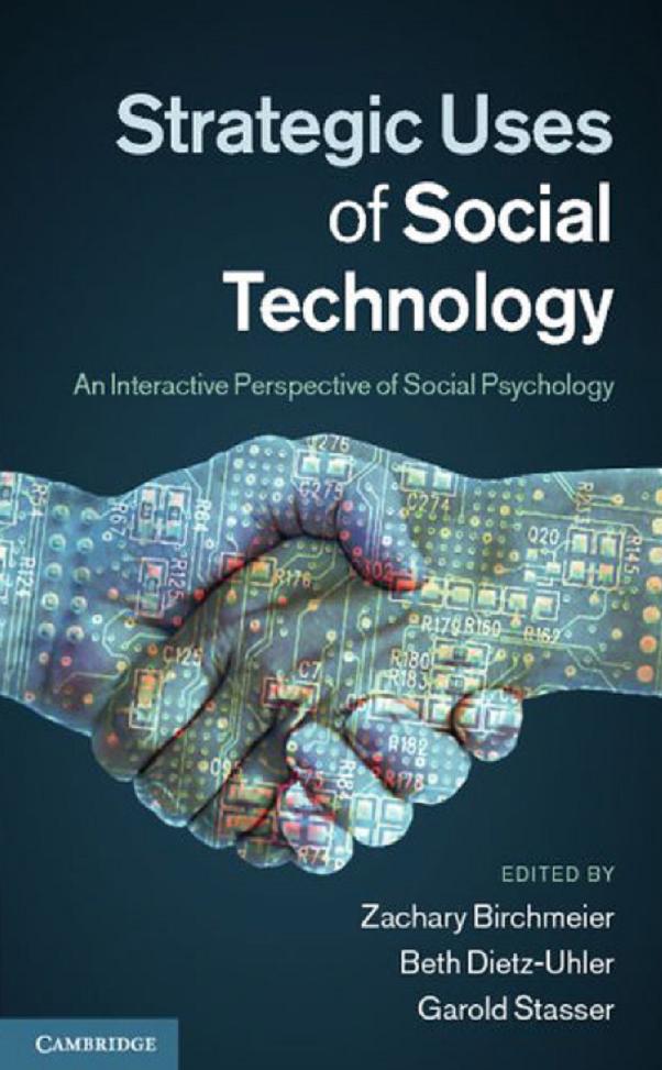 Strategic Uses of Social Technology: An Interactive Perspective of Social Psychology by Zachary Birchmeier Beth Dietz-Uhler Garold Stasser
