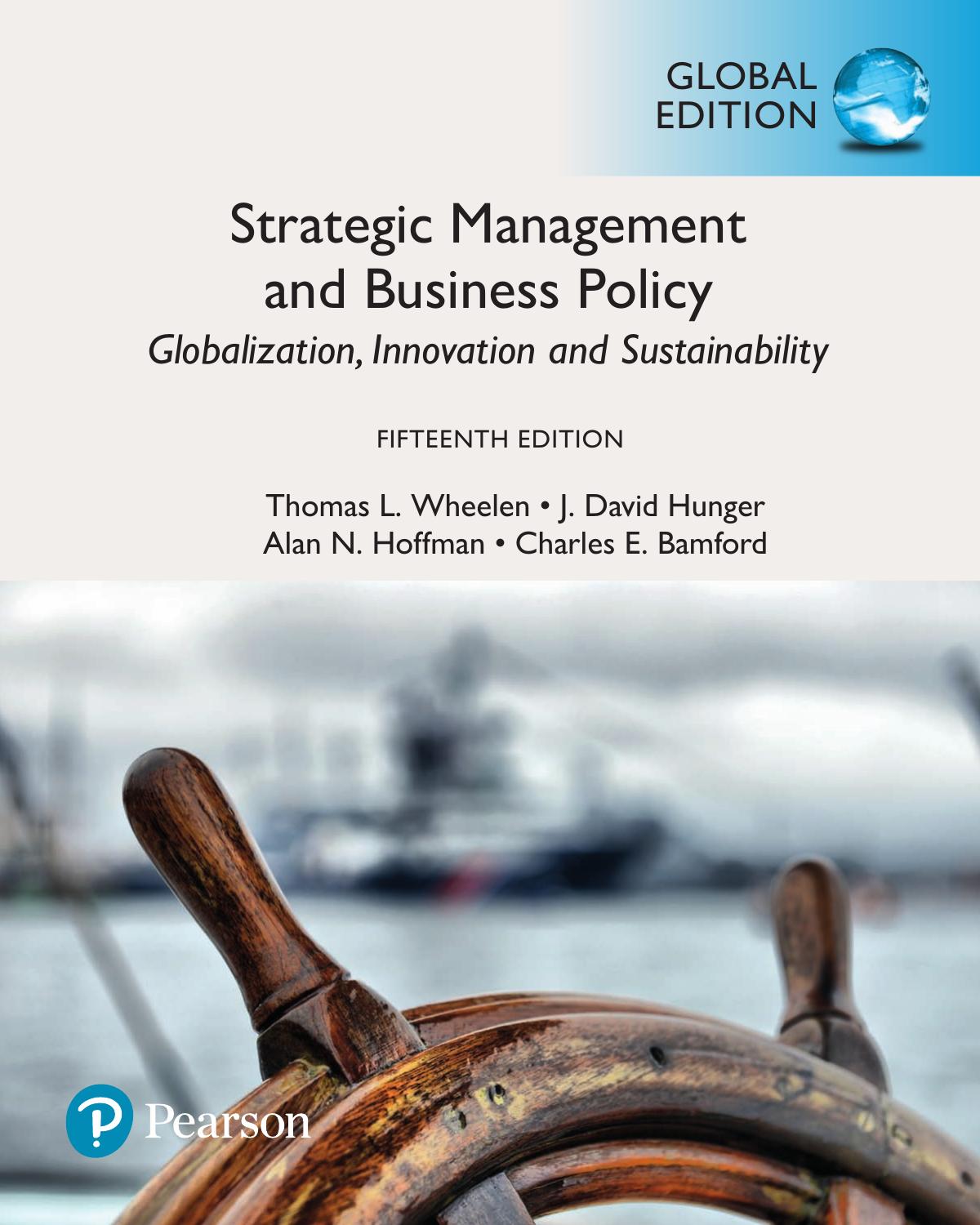 Strategic management and business policy: globalization, innovation, and sustainability by Wheelen Thomas L;Hunger J David;Hoffman Alan N;Bamford Charles E