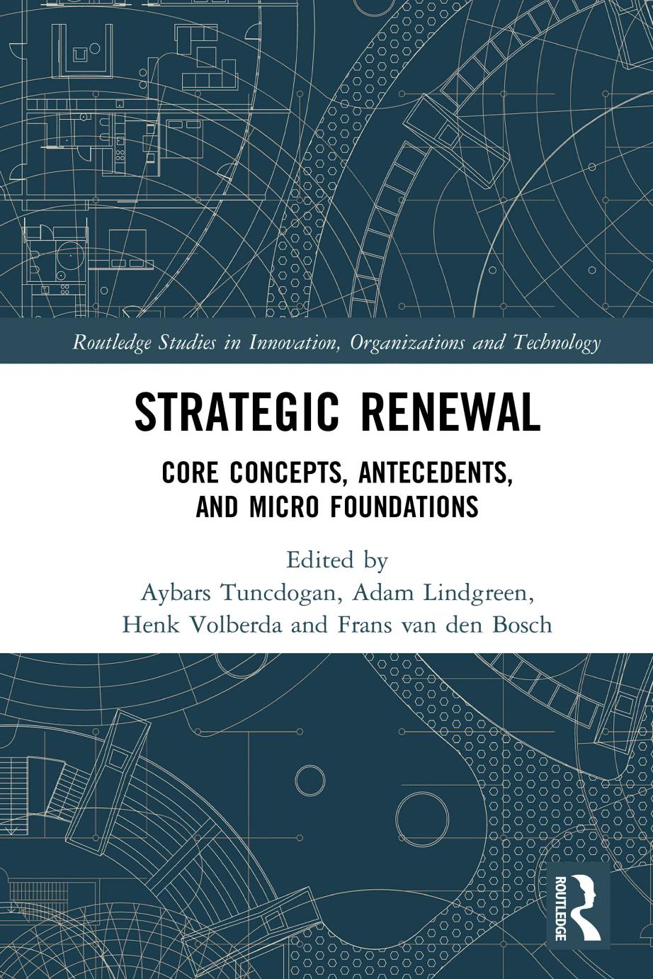 Strategic renewal : core concepts, antecedents, and micro foundations by Lindgreen Adam; Tuncdogan Aybars; Van Den Bosch Frans A. J.; Volberda Henk Wijtze