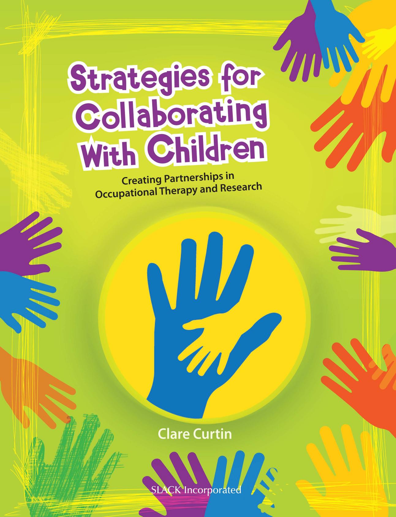 Strategies for Collaborating with Children : Creating Partnerships in Occupational Therapy and Research by Clare Curtin