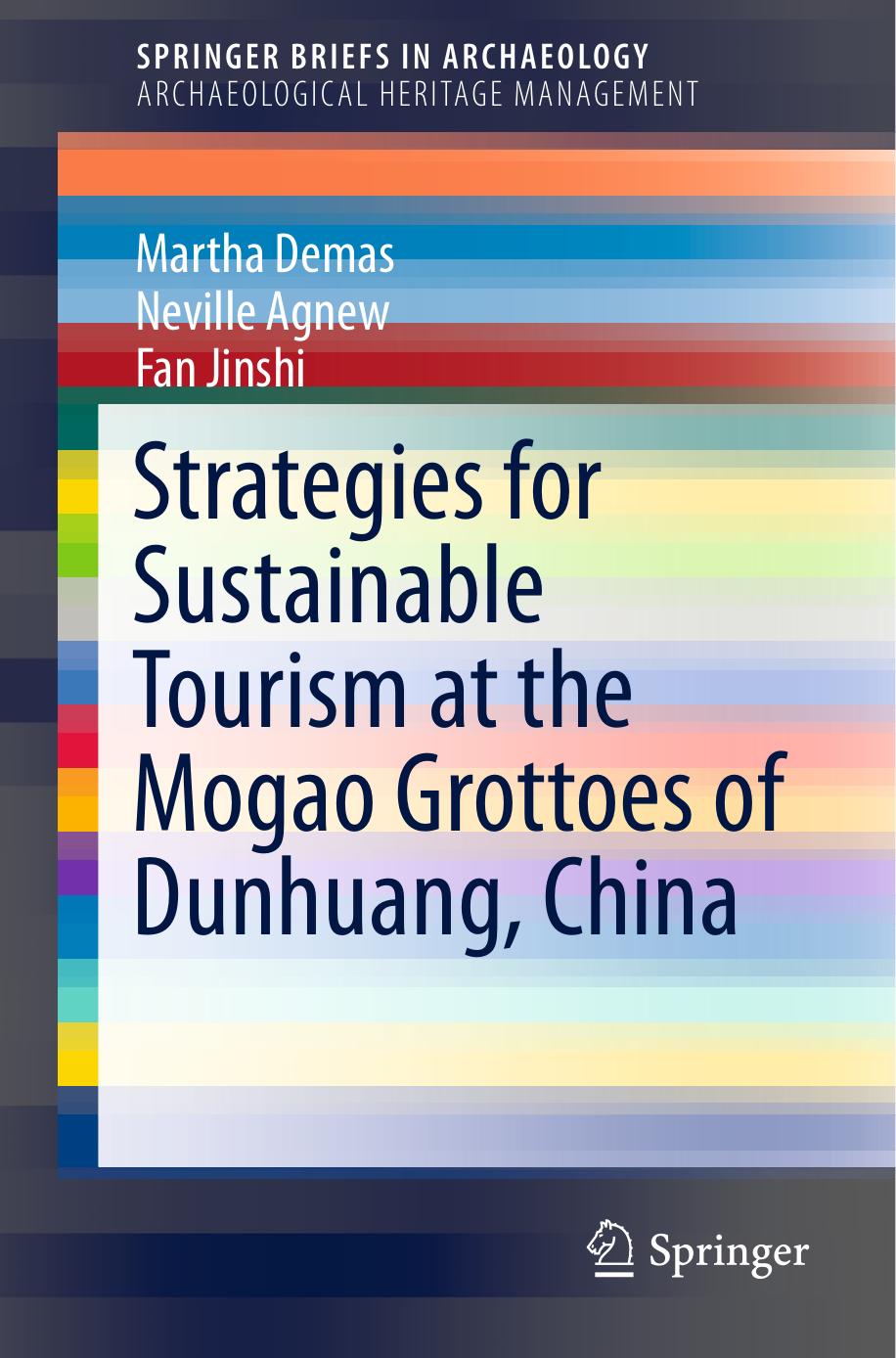 Strategies for Sustainable Tourism at the Mogao Grottoes of Dunhuang, China by Martha Demas Neville Agnew Jinshi Fan (auth.)