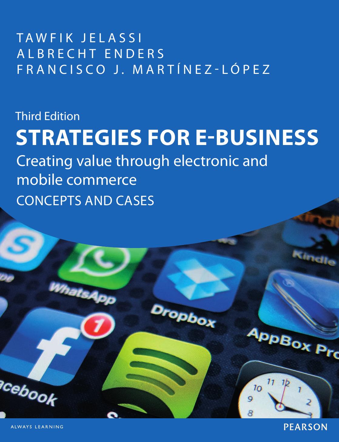 Strategies for e-business : creating value through electronic and mobile commerce : concepts and cases by Enders Albrecht; Jelassi Tawfik; Martínez-López Francisco José