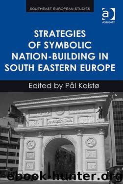 Strategies of Symbolic Nation-building in South Eastern Europe by Kolstø Pål