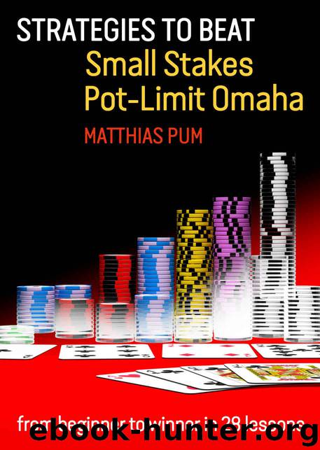Strategies to Beat Small Stakes Pot-Limit Omaha: from beginner to winner in 28 lessons by Matthias Pum