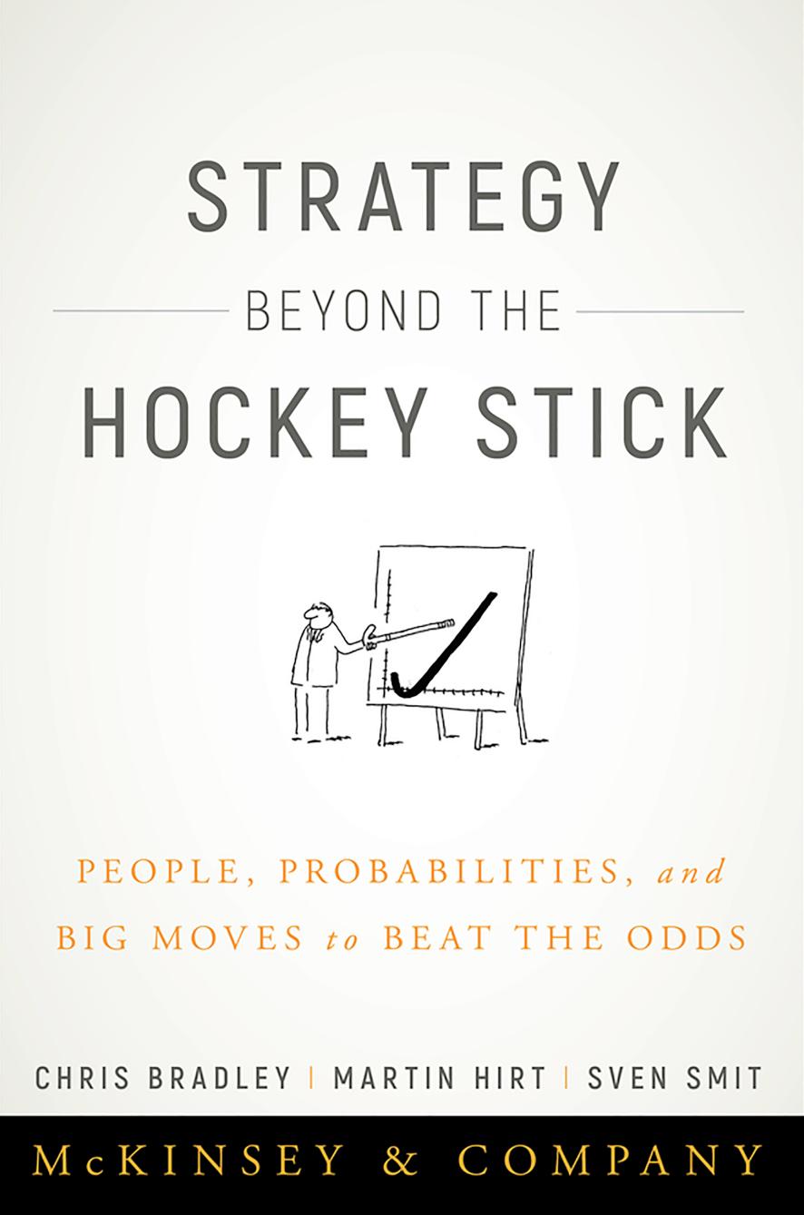 Strategy Beyond the Hockey Stick: People, Probabilities, and Big Moves to Beat the Odds by Chris Bradley Martin Hirt Sven Smit