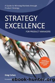 Strategy Excellence for Product Managers: A Guide to Winning Markets through Product Strategy by Gregory Cohen