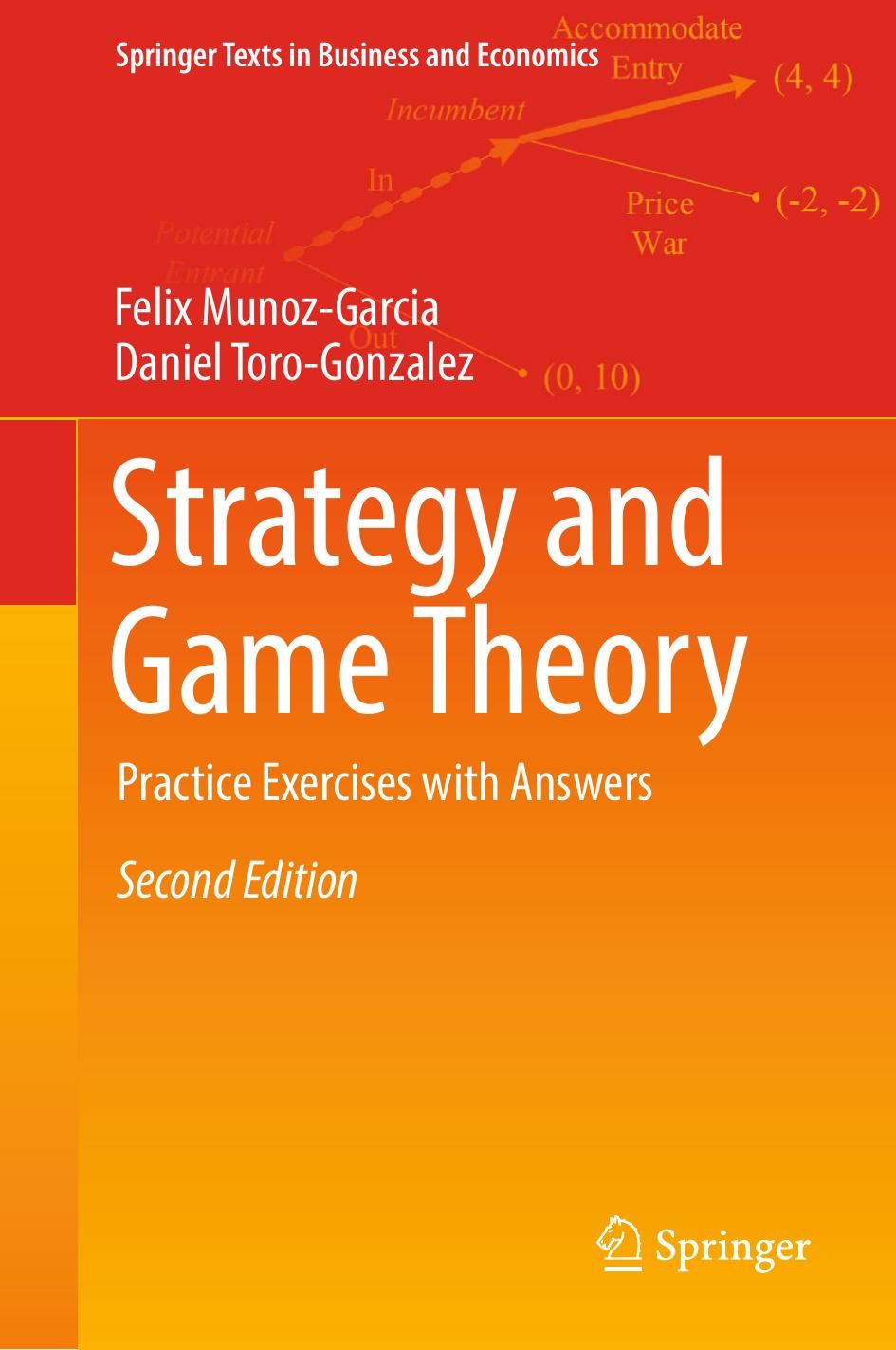 Strategy and Game Theory: Practice Exercises with Answers (Springer Texts in Business and Economics) by Felix Munoz-Garcia Daniel Toro-Gonzalez