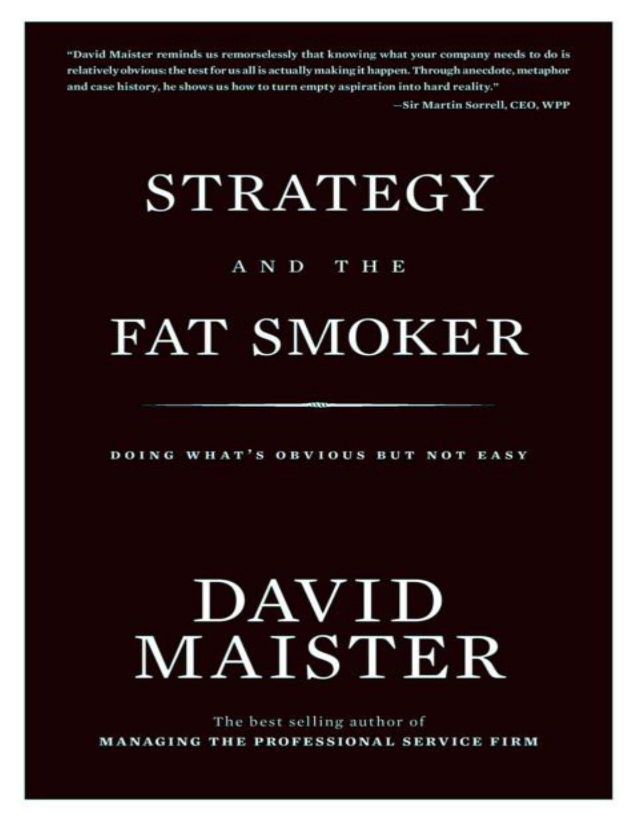 Strategy and the Fat Smoker; Doing What's Obvious But Not Easy by David H. Maister