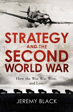 Strategy and the Second World War: How the War Was Won, and Lost by Jeremy Black