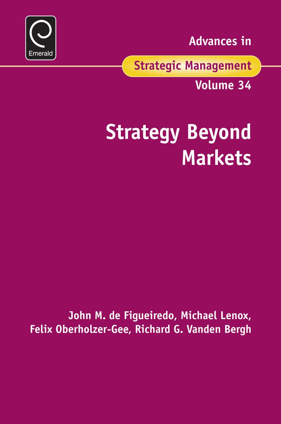 Strategy beyond markets by John M. de Figueiredo Michael Lenox Felix Oberholzer-Gee Richard G. Vanden Bergh (Eds.)