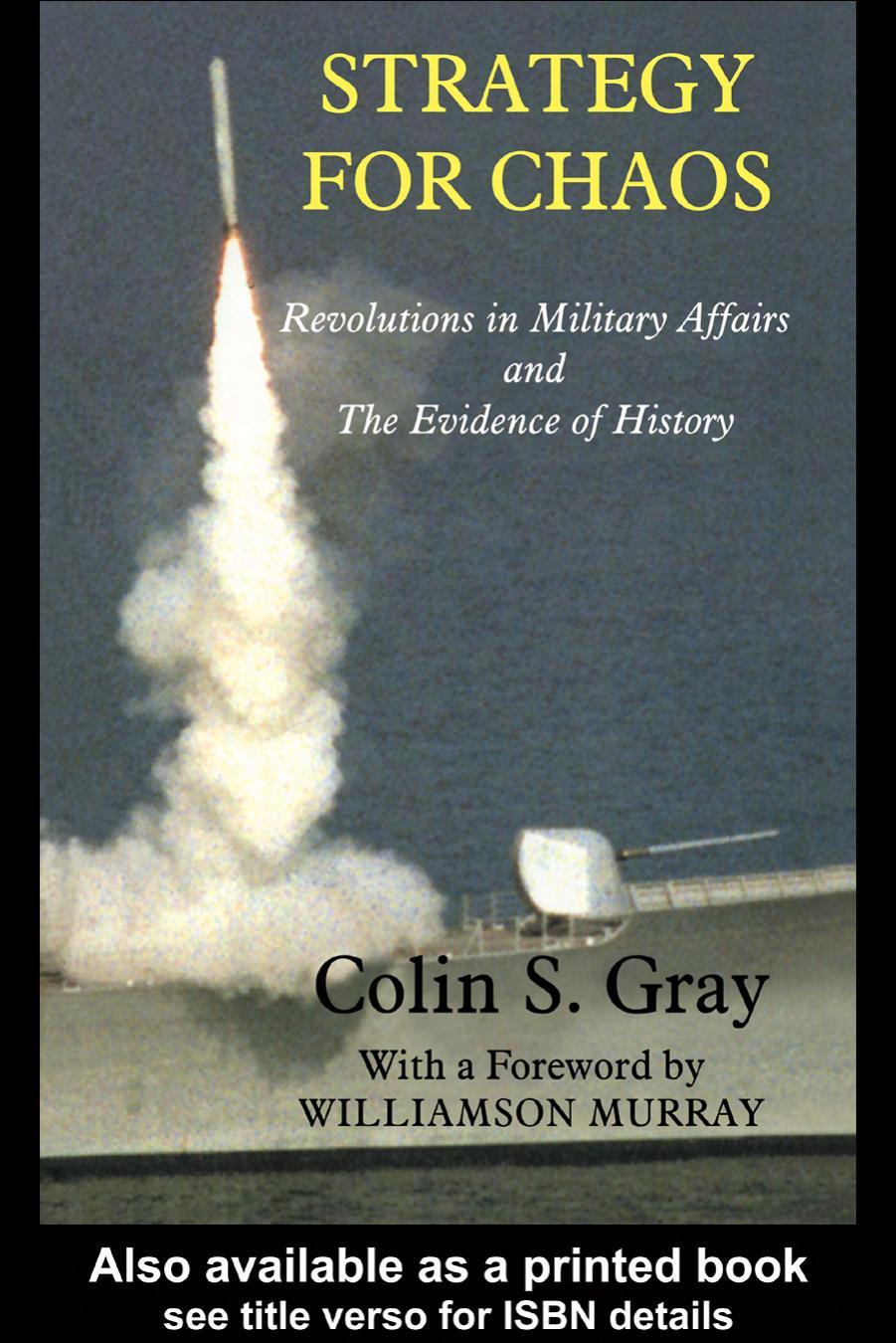 Strategy for Chaos: Revolutions in Military Affairs and The Evidence of History (Strategic Studies) by Colin Gray