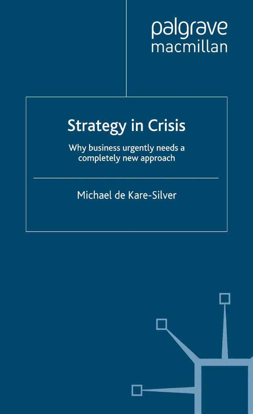 Strategy in Crisis: Why business urgently needs a completely new approach by Michael de Kare-Silver (auth.)