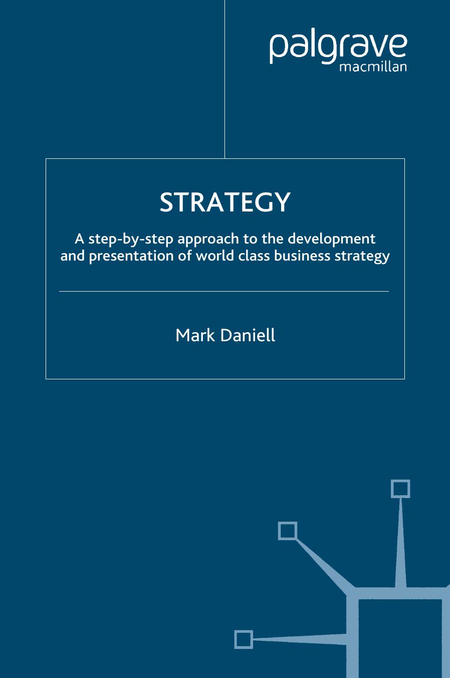 Strategy: A step-by-step approach to development and presentation of world class business strategy by Mark Daniell (auth.)