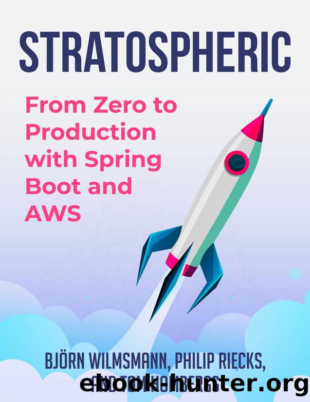 Stratospheric: From Zero to Production With Spring Boot and AWS by Björn Wilmsmann Philip Riecks & Tom Hombergs