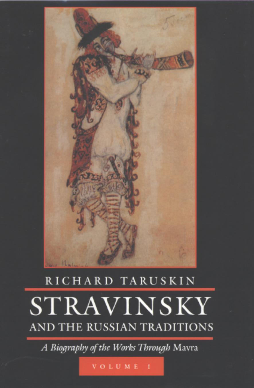 Stravinsky and the Russian Traditions : A Biography of the Works Through Mavra by Richard Taruskin