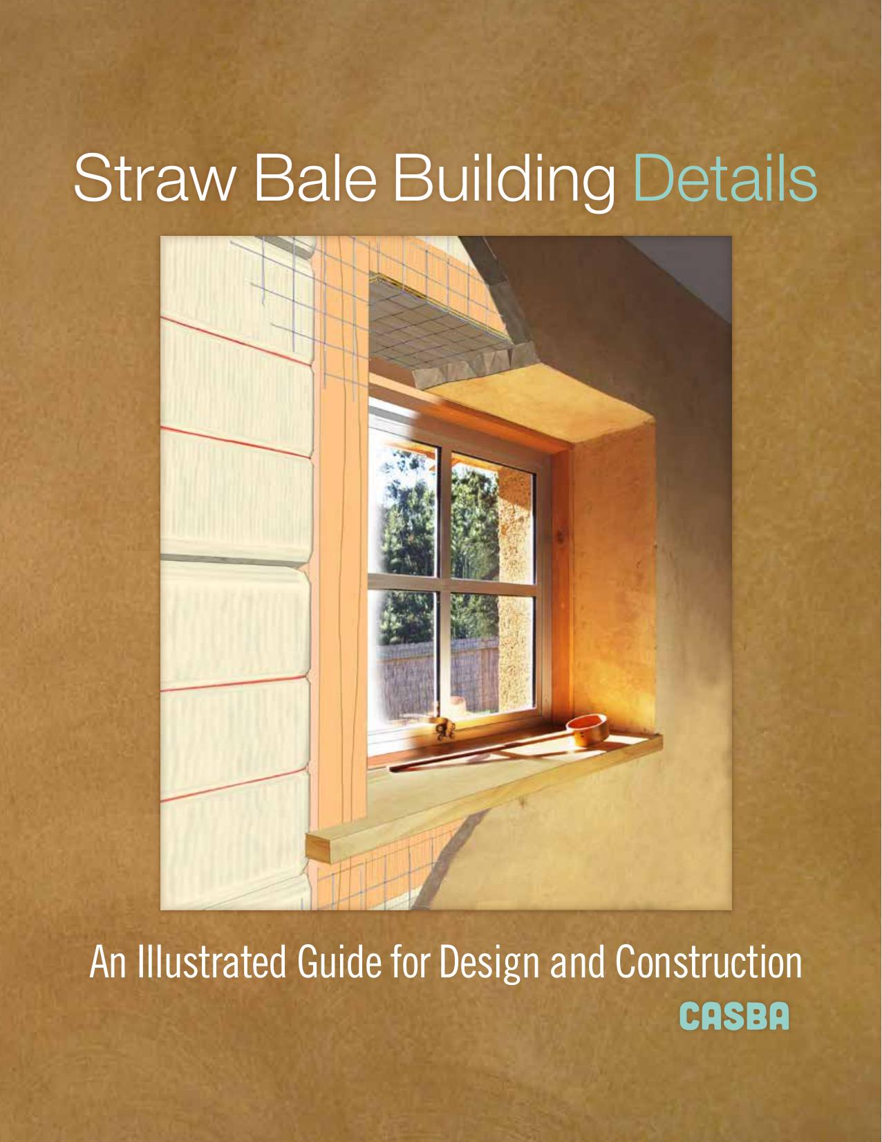 Straw Bale Building Details: An Illustrated Guide for Design and Construction by Casba