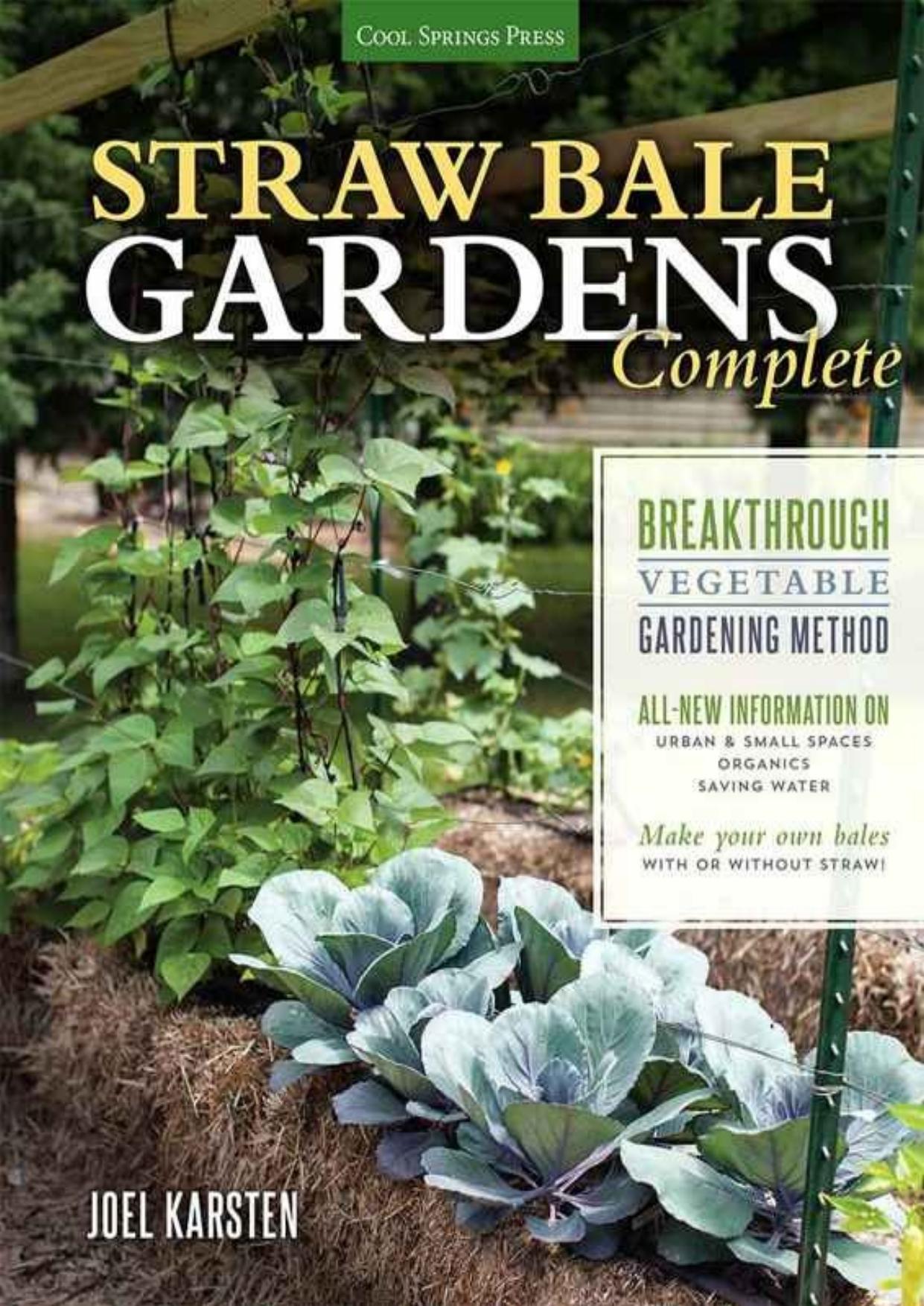 Straw Bale Gardens Complete: Breakthrough Vegetable Gardening Method - All-New Information On: Urban & Small Spaces, Organics, Saving Water - Make Your ... Straw (Black & Decker Complete Guide) by Joel Karsten
