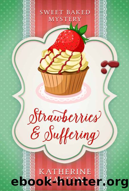 Strawberries and Suffering (Sweet Baked Mystery Book 2) by Katherine Hayton