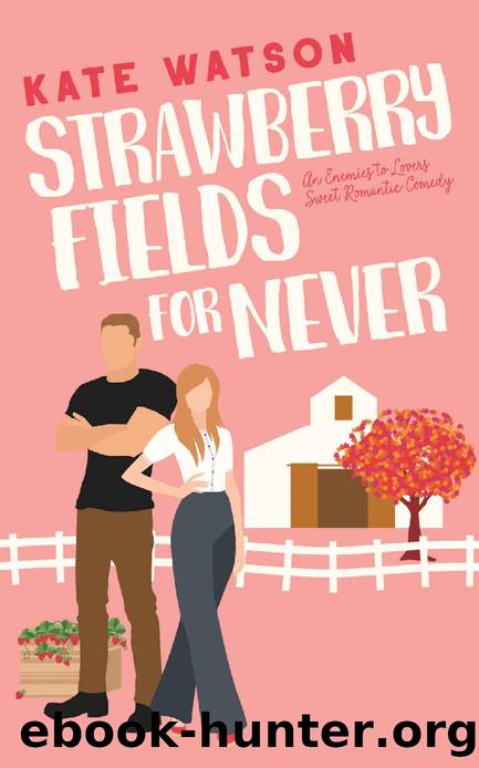 Strawberry Fields for Never: An Enemies to Lovers Sweet Romantic Comedy (Sweet as Sugar Maple Book 1) by Kate Watson