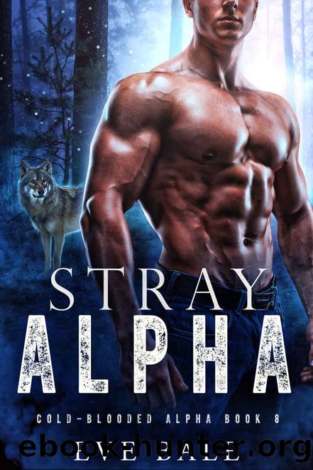 Stray Alpha (Cold-Blooded Alpha Book 8) by Eve Bale
