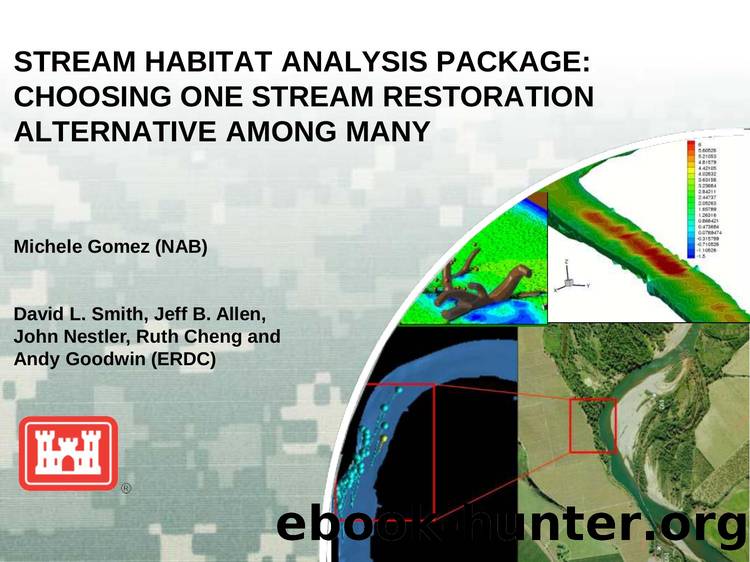 Stream Habitat Analysis Package:  Choosing One Stream Restoration Alternative Among Many by Michele Gomez David Smith Jeff Allen John Nestler Ruth Cheng and Andy Goodwin