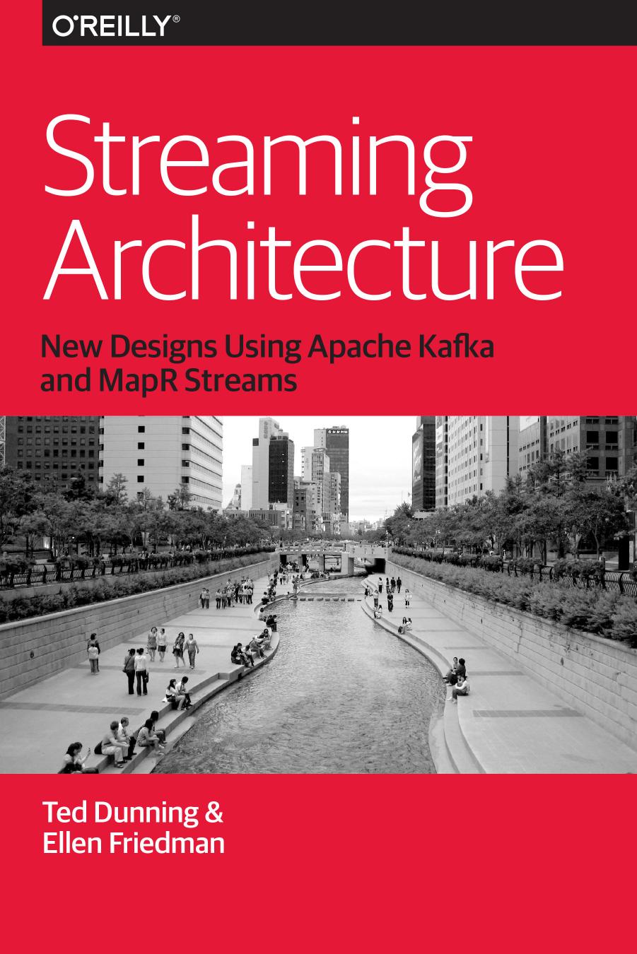 Streaming Architecture : New Designs Using Apache Kafka and MapR Streams by Unknow