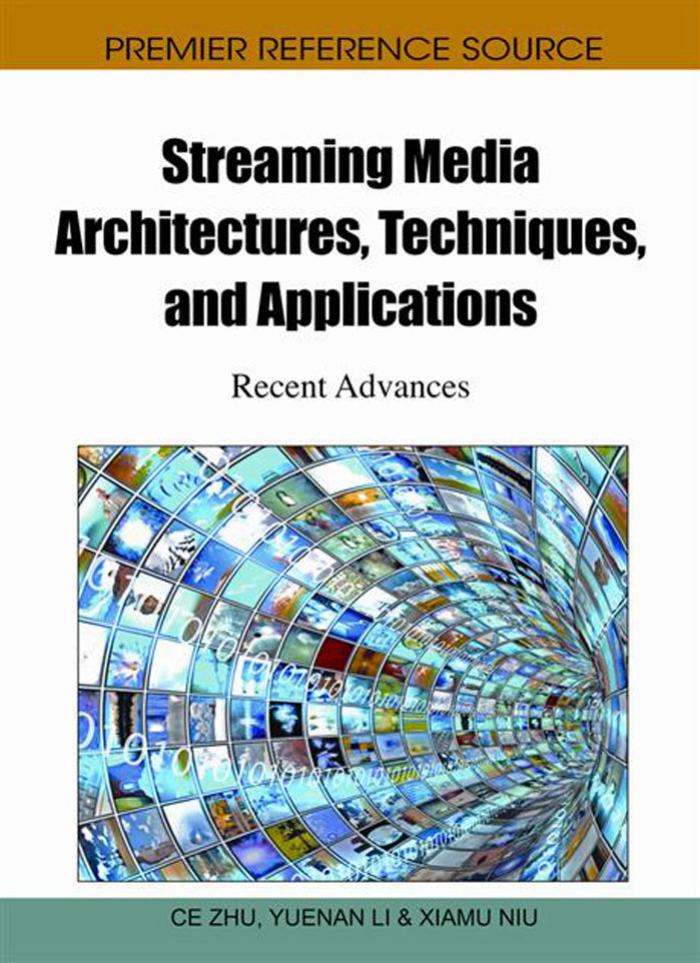 Streaming Media Architectures, Techniques, and Applications: Recent Advances by Ce Zhu Yuenan Li Xiamu Niu